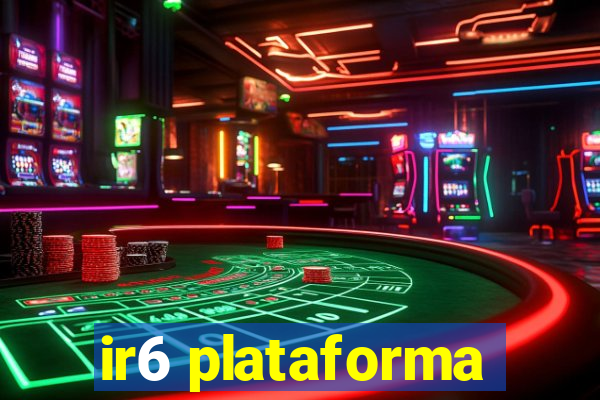 ir6 plataforma